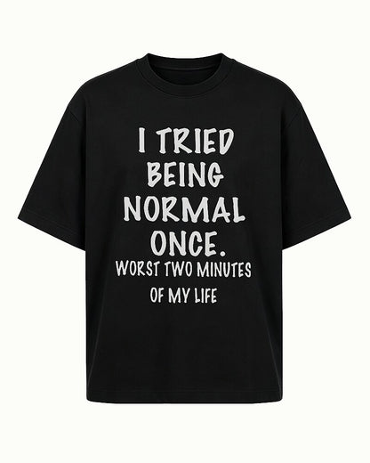 I Tried Being Normal Once Worst Two Minutes of My Life Graphic T-Shirt - product image 4