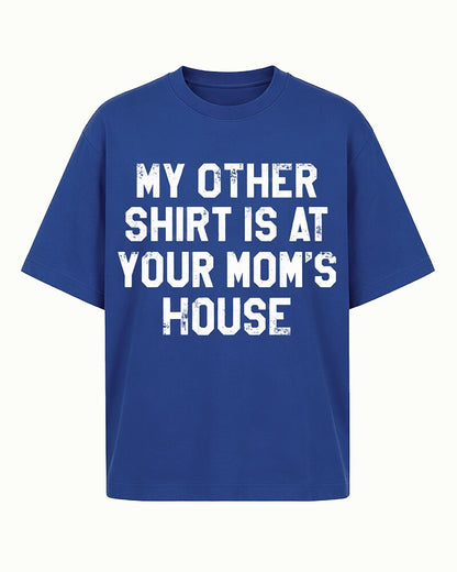 My Other Shirt Is at Your Mom's House quote on Black cotton T-shirt
