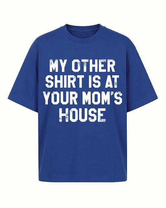 My Other Shirt Is at Your Mom's House quote on Black cotton T-shirt