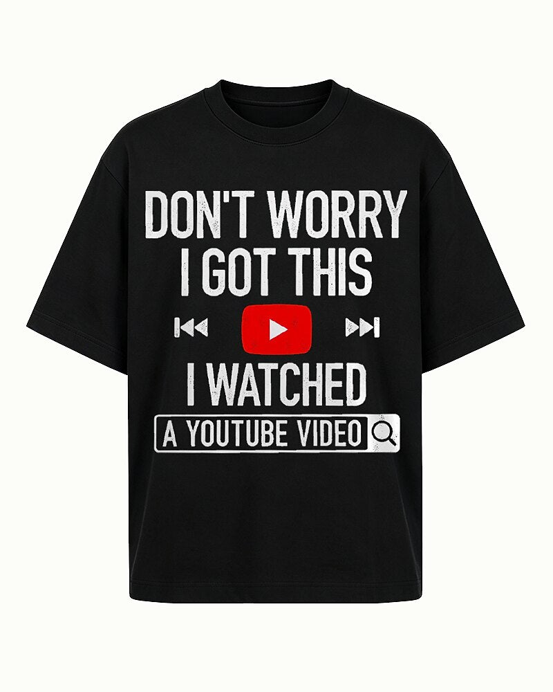 Don't Worry I Got This I Watched A YouTube Video Graphic T-Shirt - product image 1