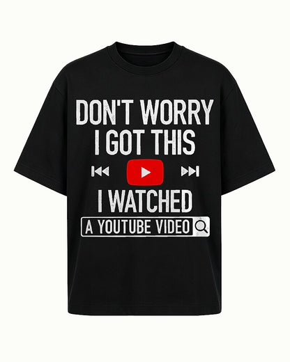 Don't Worry I Got This I Watched A YouTube Video Graphic T-Shirt - product image 1