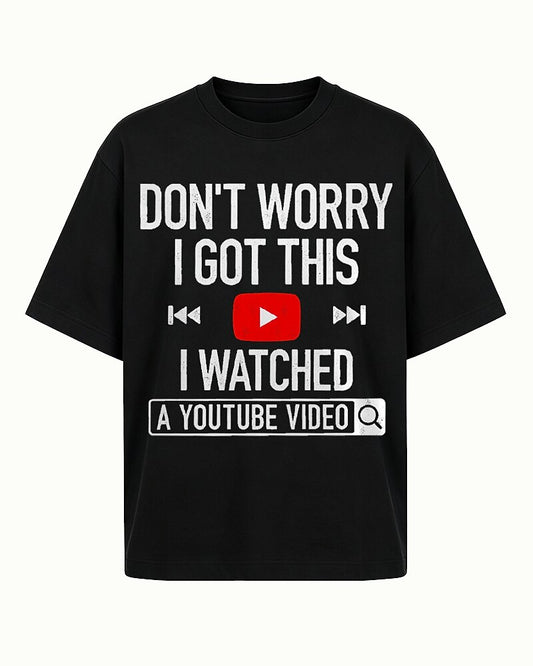 Don't Worry I Got This I Watched A YouTube Video Graphic T-Shirt - product image 1