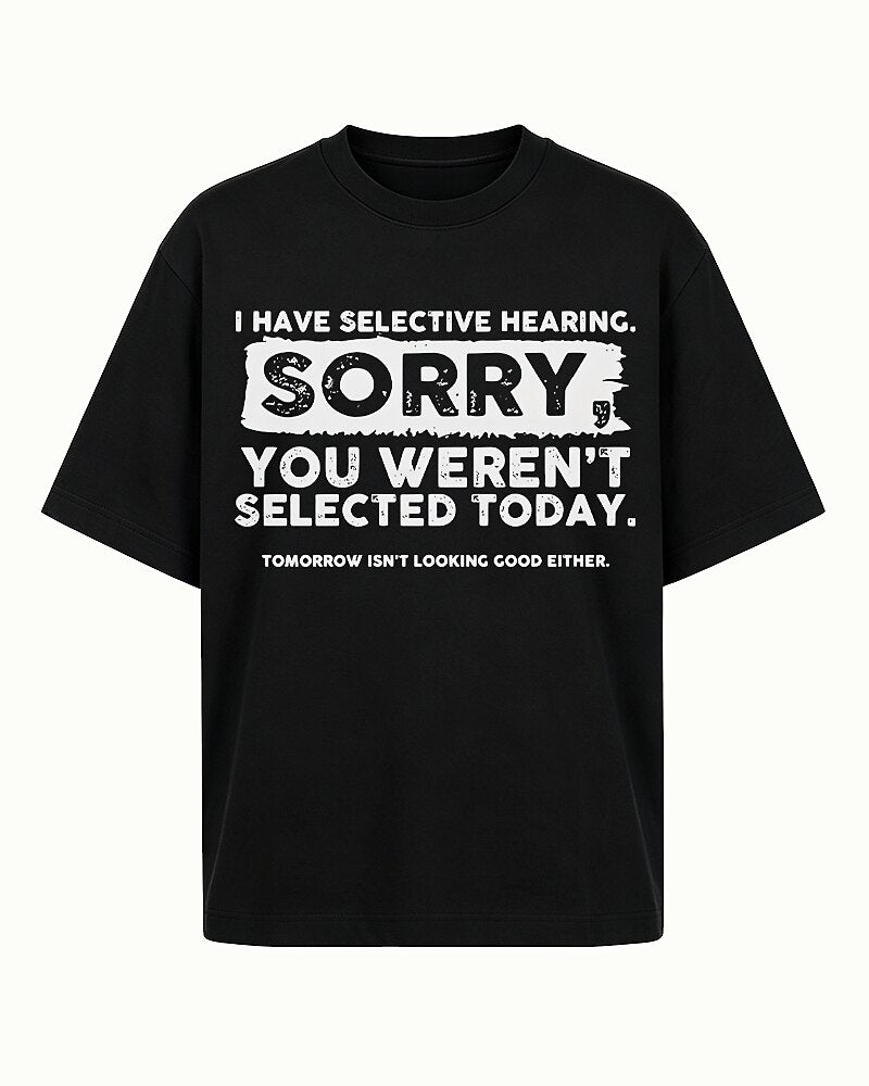 I Have Selective Hearing Sorry You Weren't Selected Today Graphic T-Shirt - product image 4
