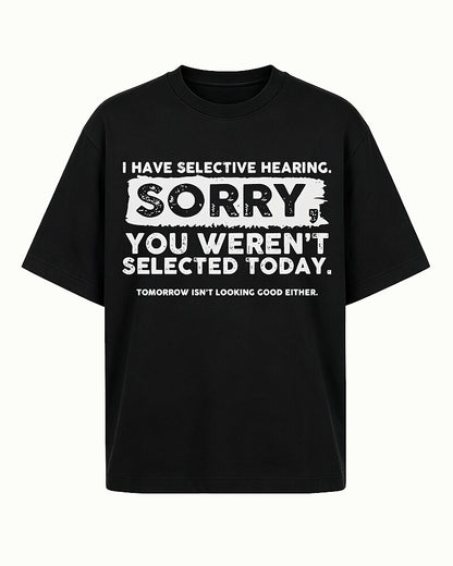 I Have Selective Hearing Sorry You Weren't Selected Today Graphic T-Shirt - product image 4