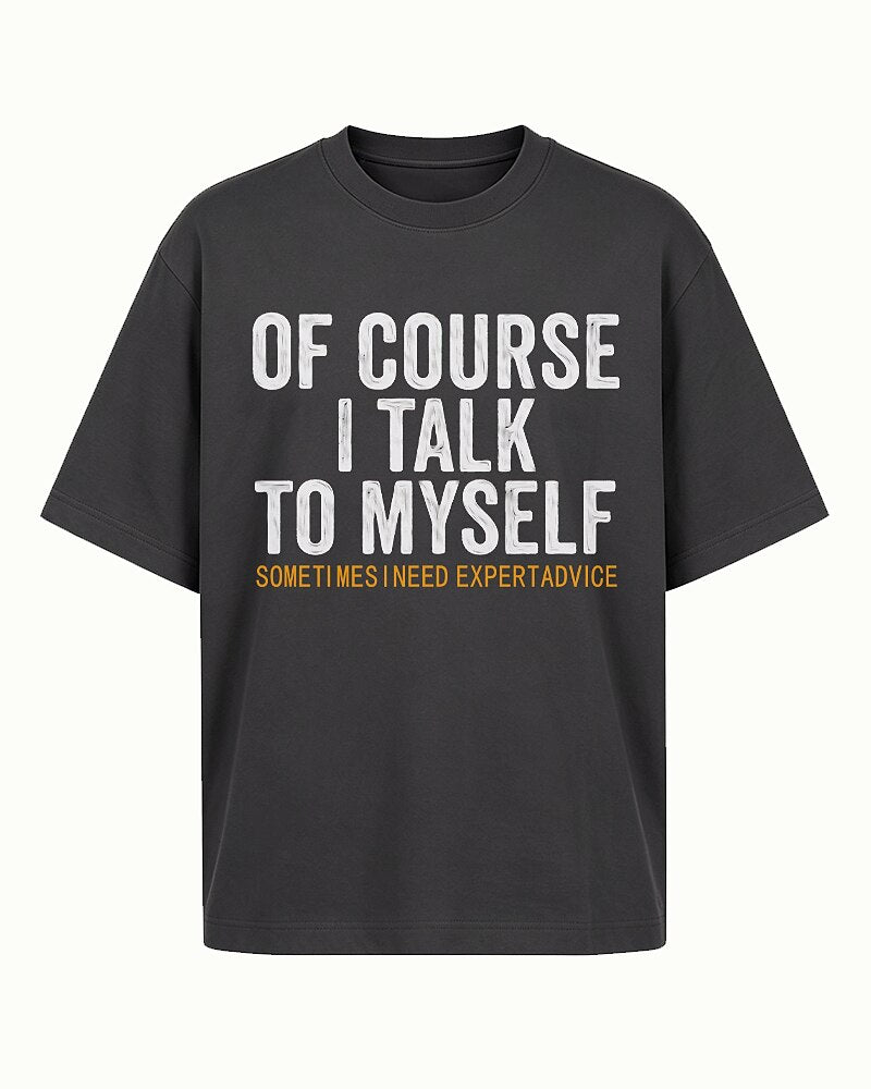of Course I Talk to Myself Sometimes I Need Expert Advice Graphic T-Shirt - product image 5