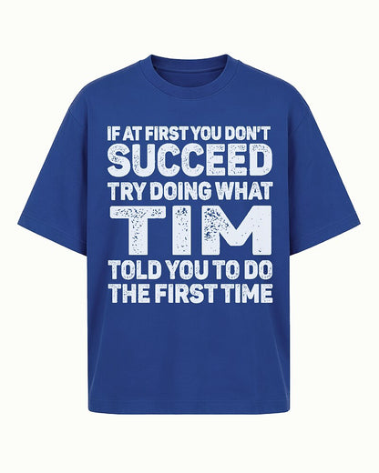If At First You Don't Succeed Try Doing What Tim Told You Graphic T-Shirt - product image 1
