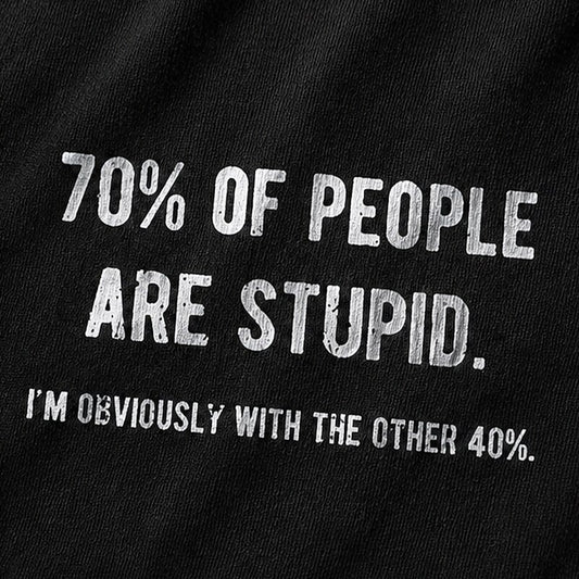 70% Of People Are Stupid I'm Obviously With The Other 40% Graphic T-Shirt - product image 2