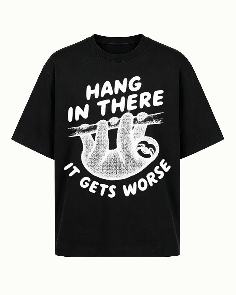 Hang in There, It Gets Worse sloth graphic on Black cotton T-shirt