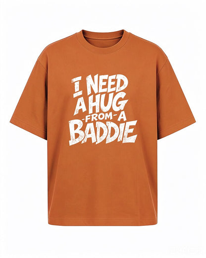 I Need a Hug From a Baddie quote on Orange red cotton T-shirt