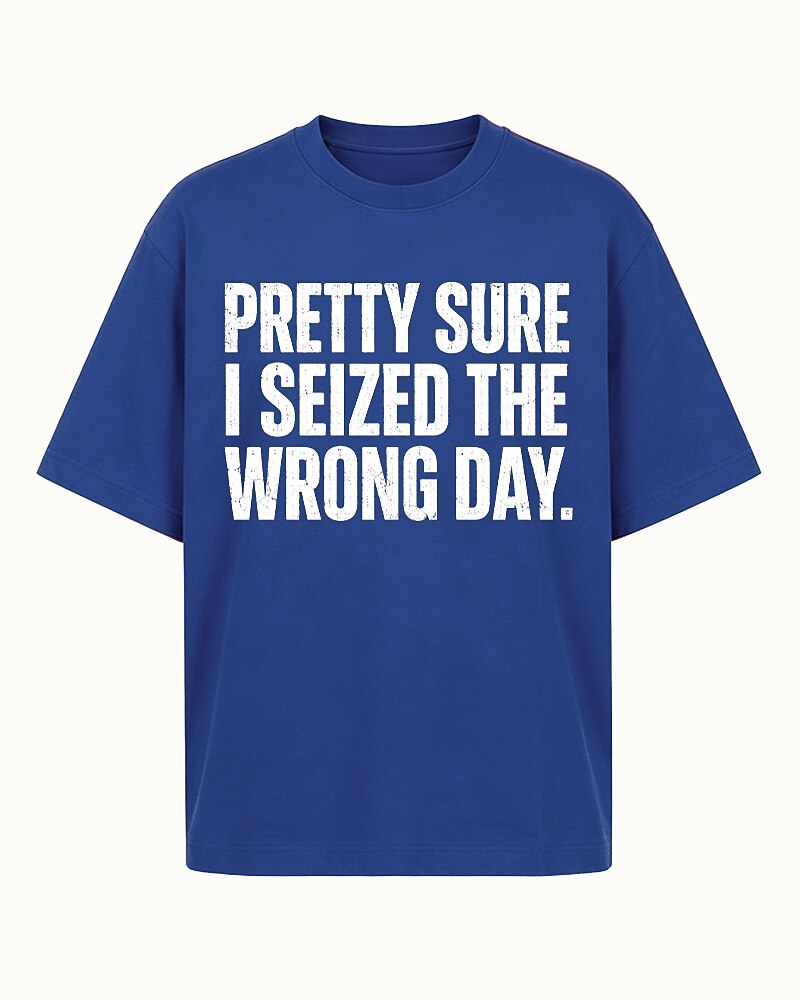 Pretty Sure I Seized The Wrong Day Distressed Text Graphic T-Shirt - product image 1