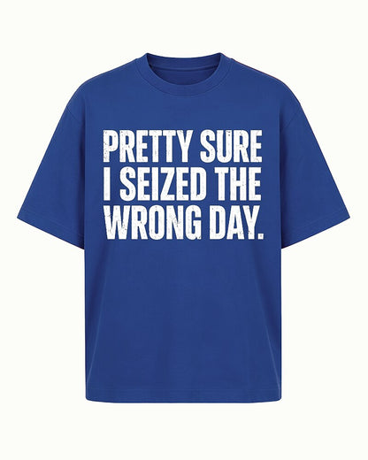 Pretty Sure I Seized The Wrong Day Distressed Text Graphic T-Shirt - product image 1