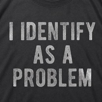 I Identify As A Problem Graphic T-Shirt - product image 6