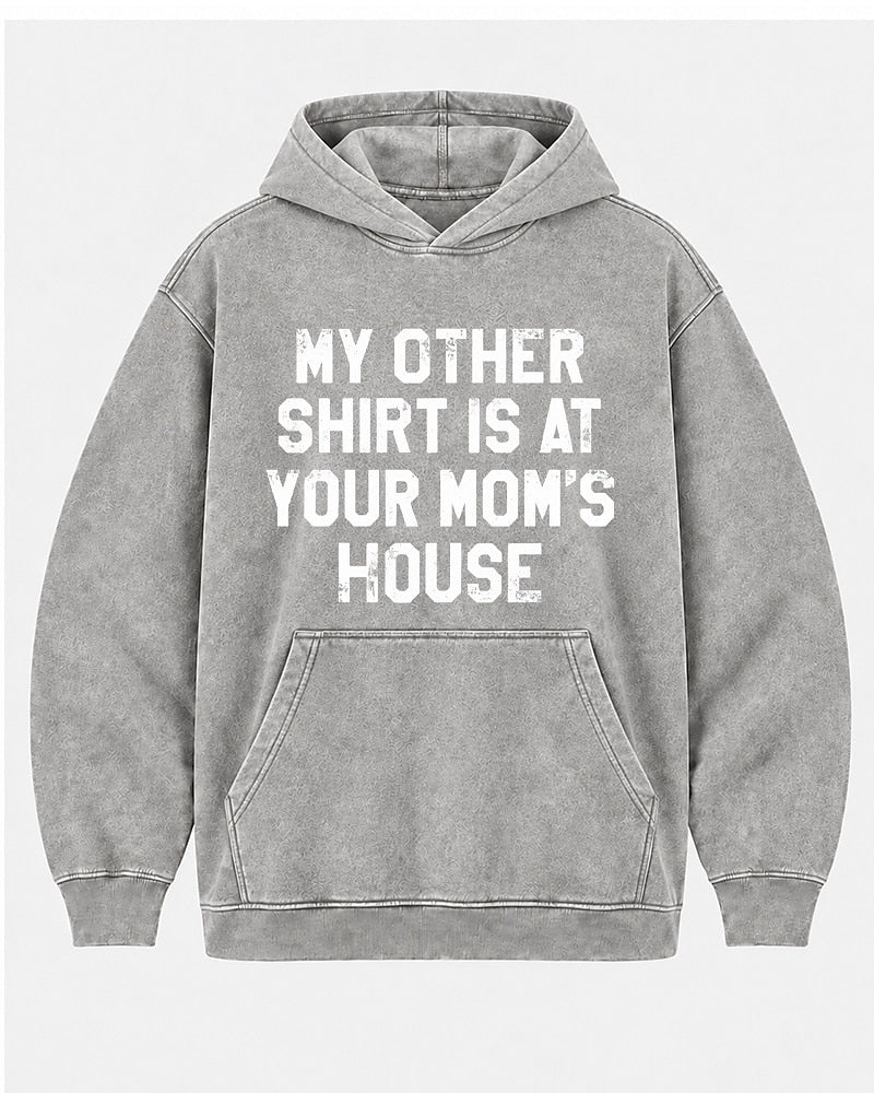 My Other Shirt Is At Your Mom's House men's hoodie