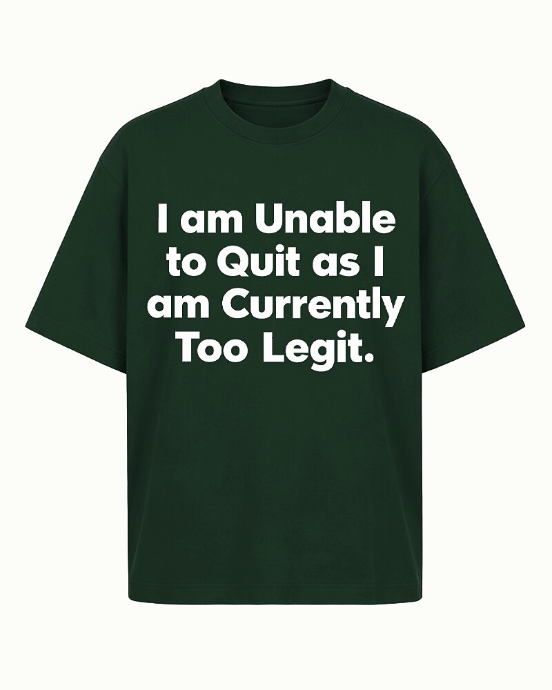I Am Unable to Quit as I Am Currently Too Legit quote on Black cotton T-shirt