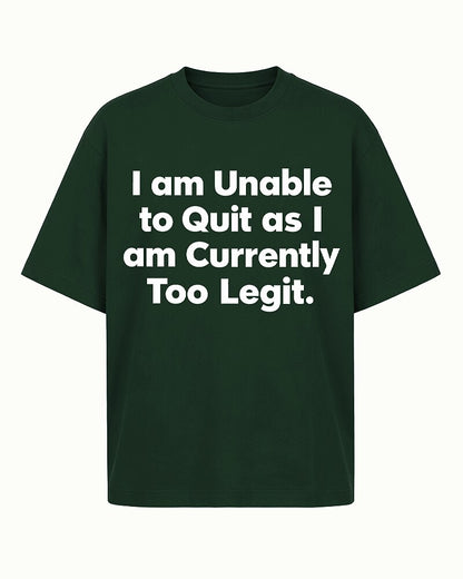 I Am Unable to Quit as I Am Currently Too Legit quote on Black cotton T-shirt