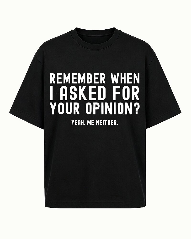 Remember When I Asked For Your Opinion Yeah Me Neither Graphic T-Shirt - product image 6
