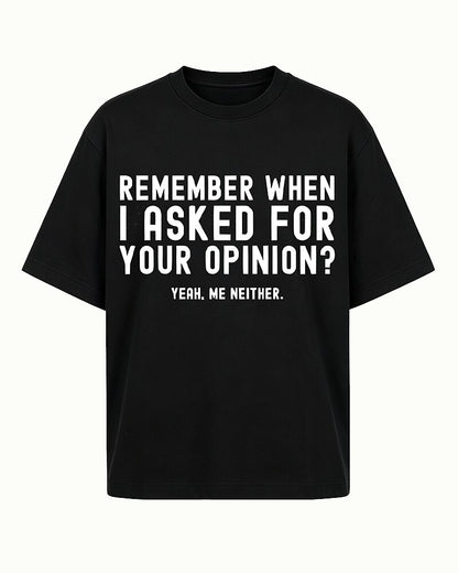 Remember When I Asked For Your Opinion Yeah Me Neither Graphic T-Shirt - product image 6
