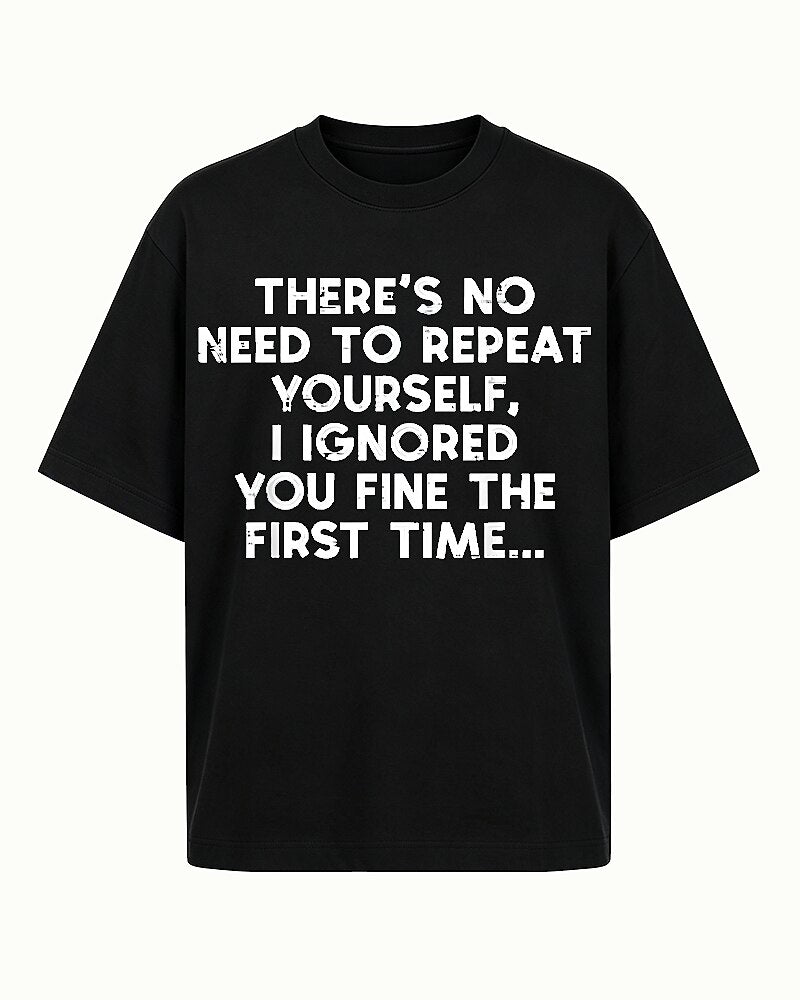 There's No Need to Repeat Yourself I Ignored You Fine The First Time Distressed Text Graphic T-Shirt - product image 4