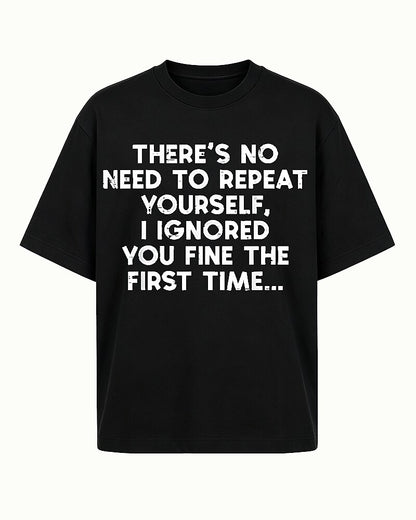 There's No Need to Repeat Yourself I Ignored You Fine The First Time Distressed Text Graphic T-Shirt - product image 4
