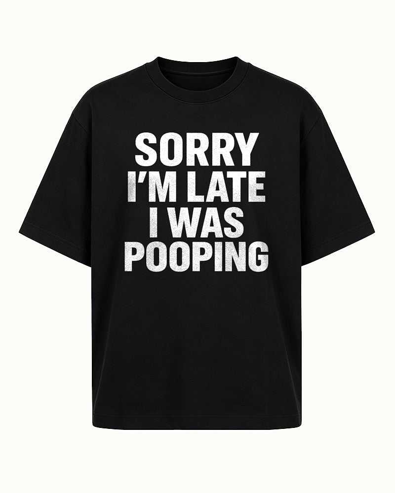 Sorry I'm Late I Was Pooping men's T-shirt