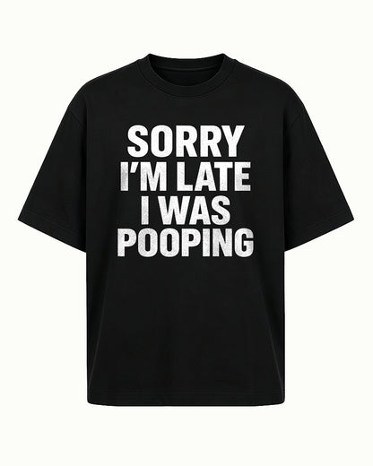 Sorry I'm Late I Was Pooping men's T-shirt