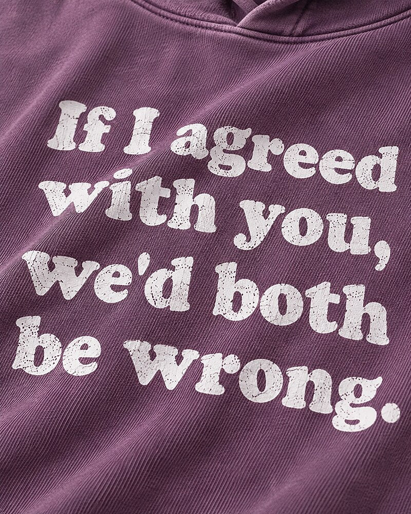 If I Agreed With You, We'd Both Be Wrong. men's hoodie view 2