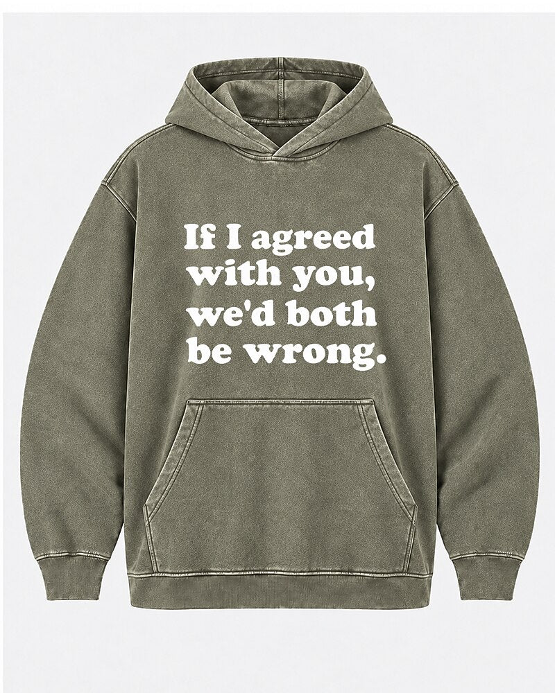 If I Agreed With You, We'd Both Be Wrong. men's hoodie view 4