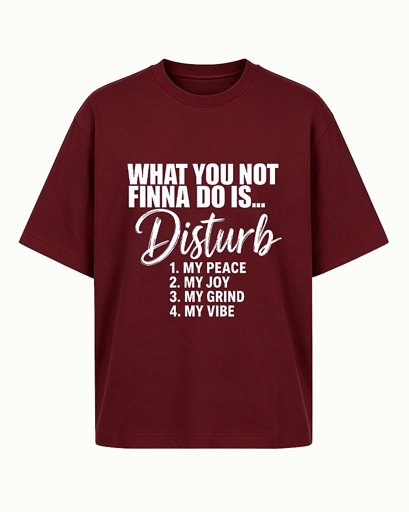What You Not Finna Do Is Disturb My Peace, Joy, Grind, or Vibe quote on Dark Green cotton T-shirt