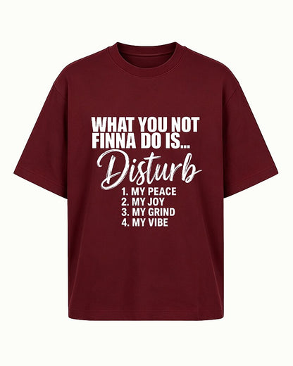 What You Not Finna Do Is Disturb My Peace, Joy, Grind, or Vibe quote on Dark Green cotton T-shirt