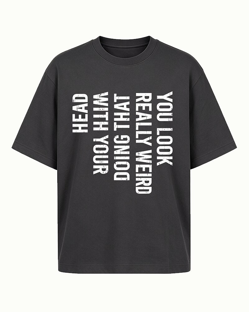 You Look Really Weird Doing That With Your Head quote on Navy Blue cotton T-shirt