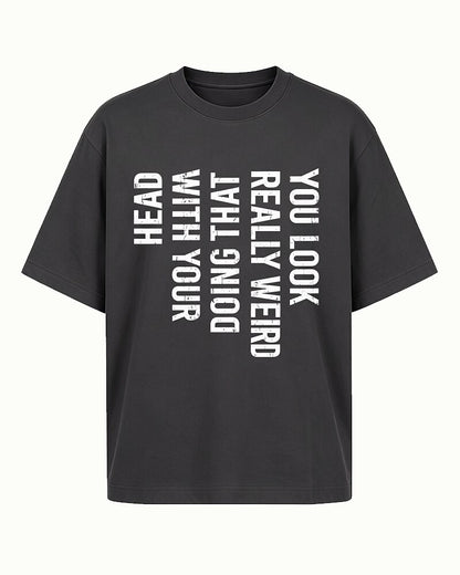You Look Really Weird Doing That With Your Head quote on Navy Blue cotton T-shirt