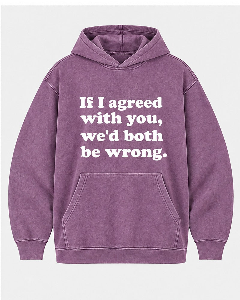 If I Agreed With You, We'd Both Be Wrong. men's hoodie