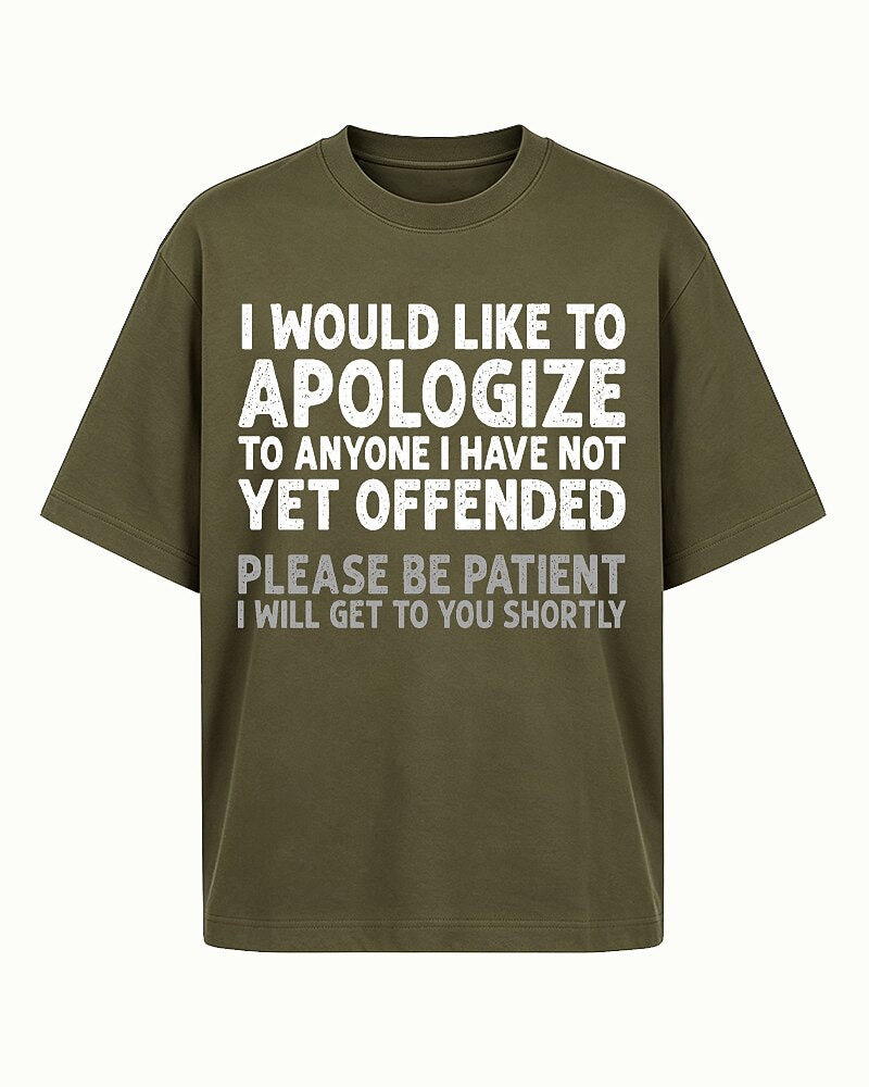 I Would Like to Apologize to Anyone I Have Not Yet Offended Please Be Patient I Will Get to You Shortly Distressed Text Graphic T-Shirt - product image 1