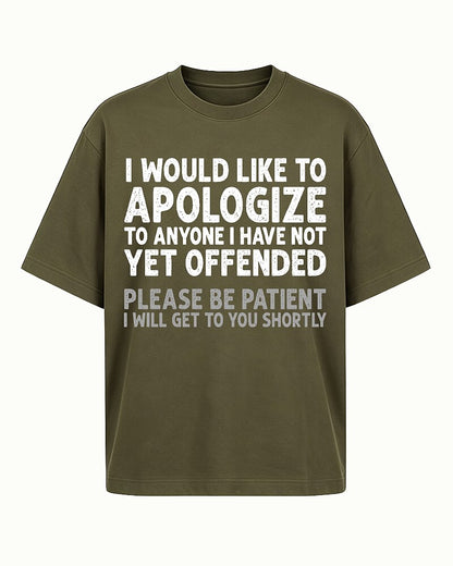 I Would Like to Apologize to Anyone I Have Not Yet Offended Please Be Patient I Will Get to You Shortly Distressed Text Graphic T-Shirt - product image 1