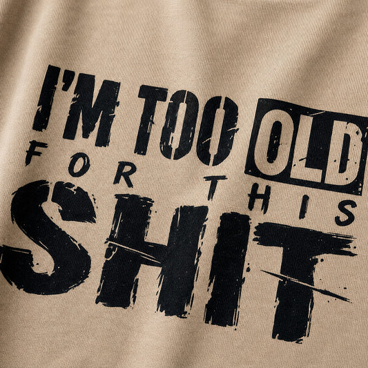 Adulting shirt: I'm too old for this - T-Shirt