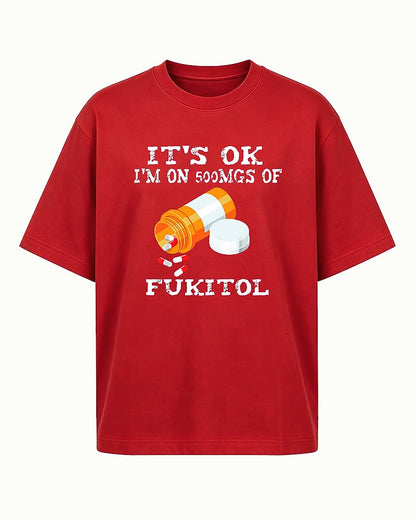 It's Okay I'm on 500mgs of Fukitol Graphic T-Shirt - product image 3