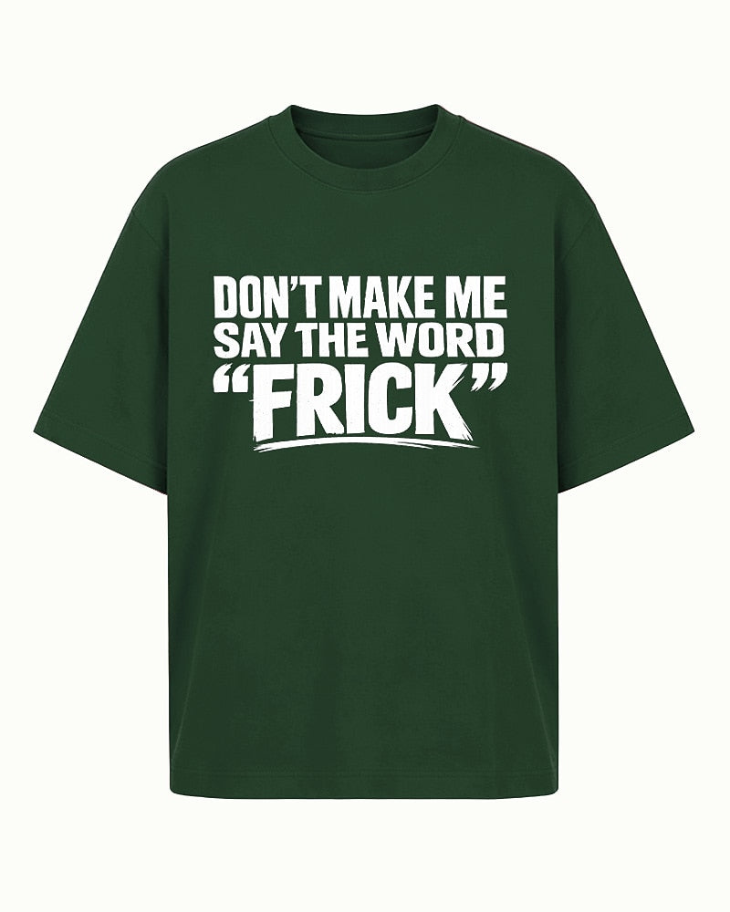 Funny shirt: don't make me say the word - T-Shirt