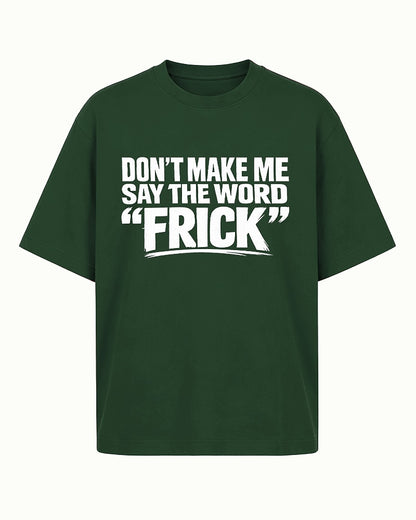 Funny shirt: don't make me say the word - T-Shirt
