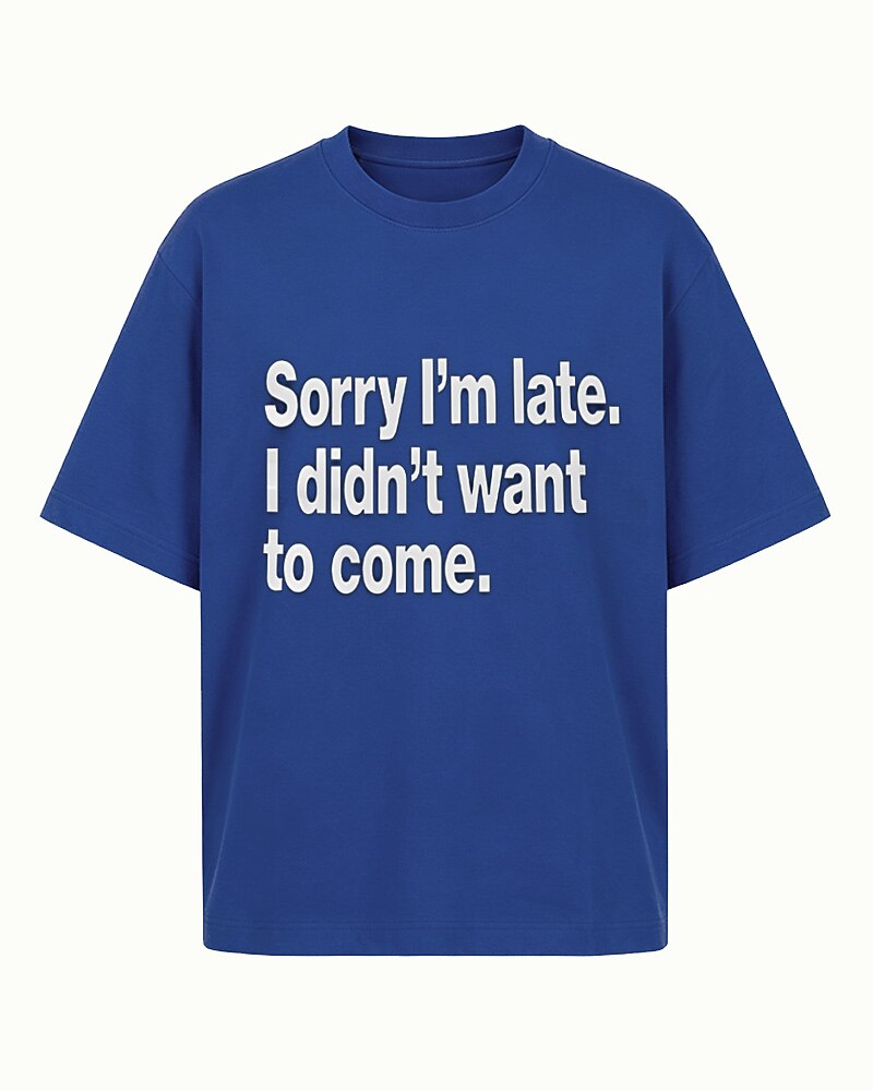 Sorry I'm Late—I Didn't Want to Come quote on Black cotton T-shirt