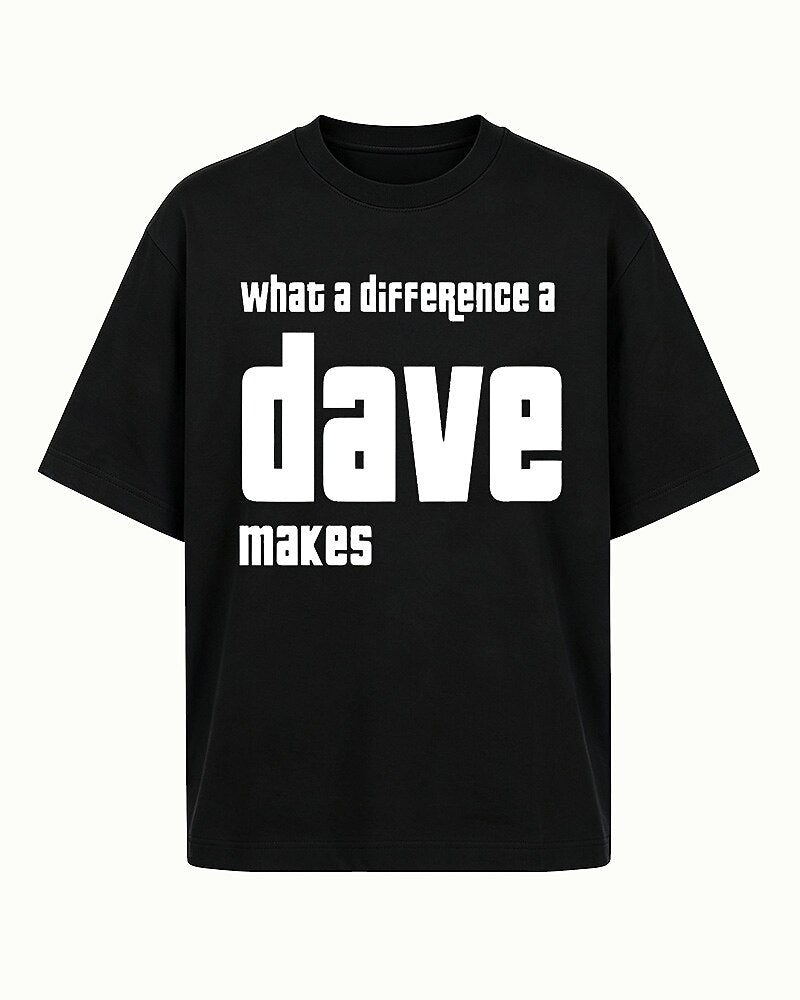 What a Difference a Dave Makes quote on Black cotton T-shirt