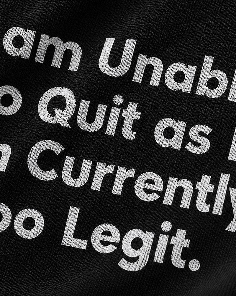 I Am Unable to Quit as I Am Currently Too Legit quote on Black cotton T-shirt