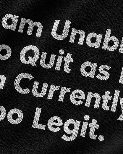 I Am Unable to Quit as I Am Currently Too Legit quote on Black cotton T-shirt