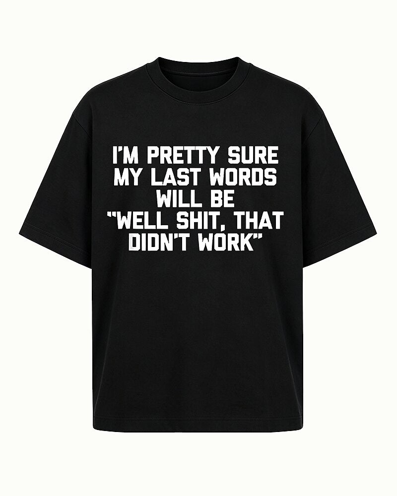 I'm Pretty Sure My Last Words Will Be Well Shit That Didn't Work Graphic T-Shirt - product image 3
