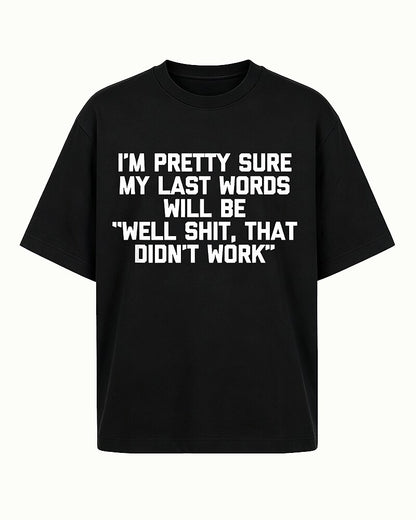 I'm Pretty Sure My Last Words Will Be Well Shit That Didn't Work Graphic T-Shirt - product image 3