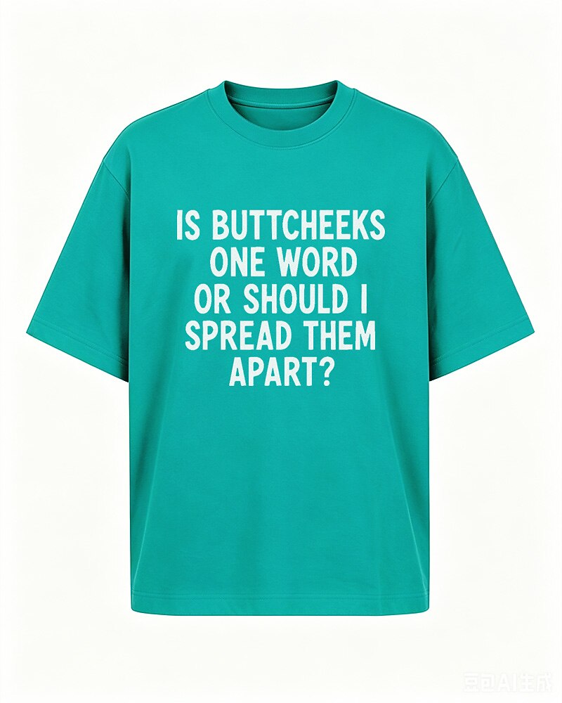 Is Buttcheeks One Word or Should I Spread Them Apart quote on Nile Blue cotton T-shirt