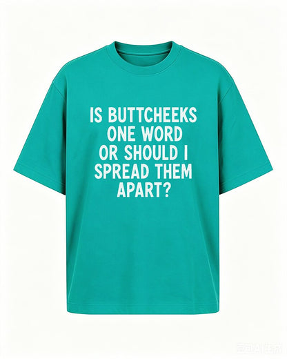 Is Buttcheeks One Word or Should I Spread Them Apart quote on Nile Blue cotton T-shirt