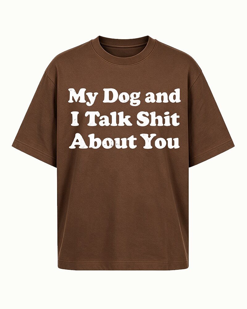 My Dog and I Talk Shit About You quote on Brick red cotton T-shirt