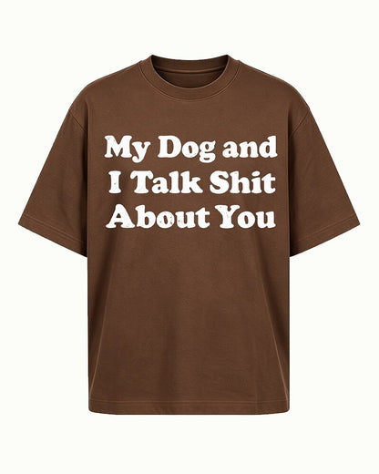 My Dog and I Talk Shit About You quote on Brick red cotton T-shirt