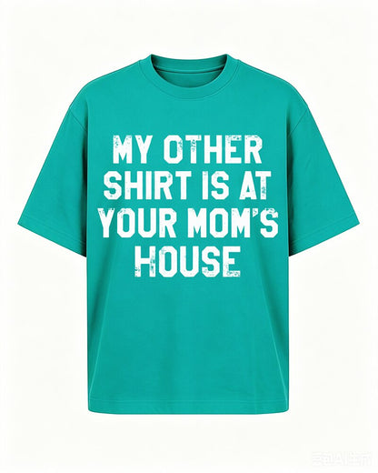 My Other Shirt Is at Your Mom's House quote on Black cotton T-shirt
