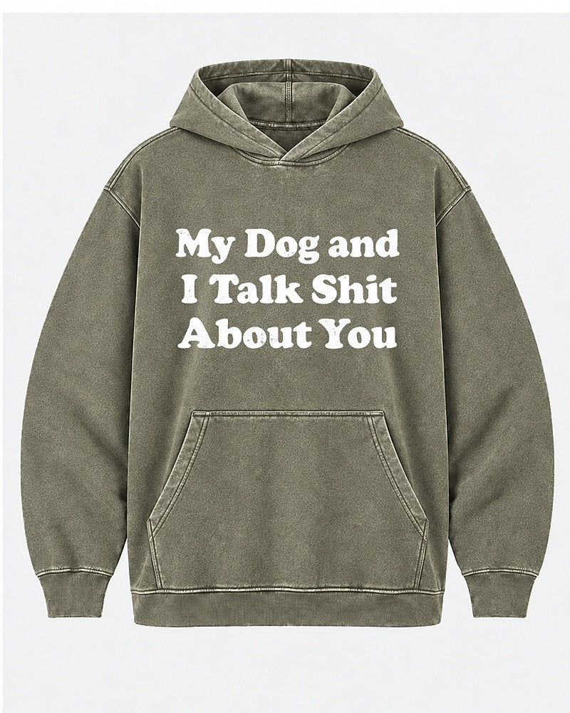 My Dog And I Talk Shit About You men's hoodie